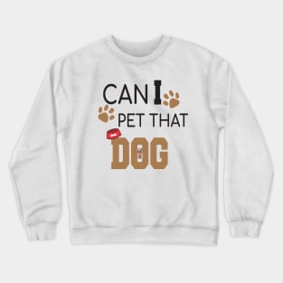 Can I Pet That Dog? Gift for a Dog Lover Crewneck Sweatshirt